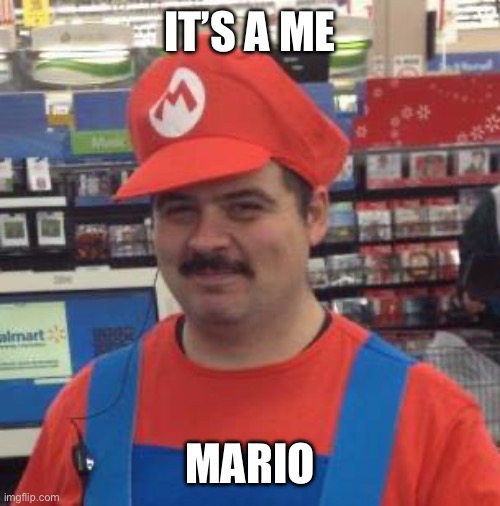 It's a Me... Mario! | IT’S A ME; MARIO | image tagged in it's a me mario | made w/ Imgflip meme maker