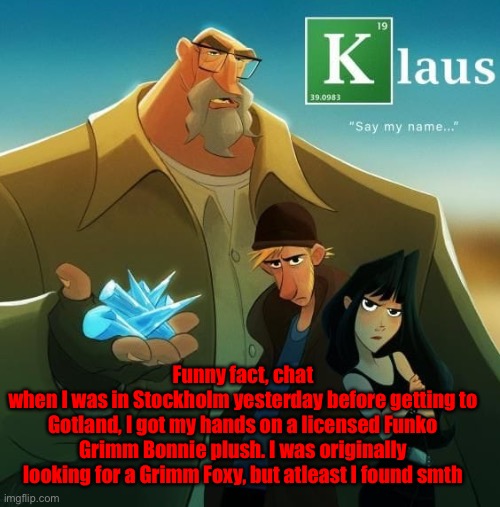 Funny fact, chat
when I was in Stockholm yesterday before getting to Gotland, I got my hands on a licensed Funko Grimm Bonnie plush. I was originally looking for a Grimm Foxy, but atleast I found smth | made w/ Imgflip meme maker