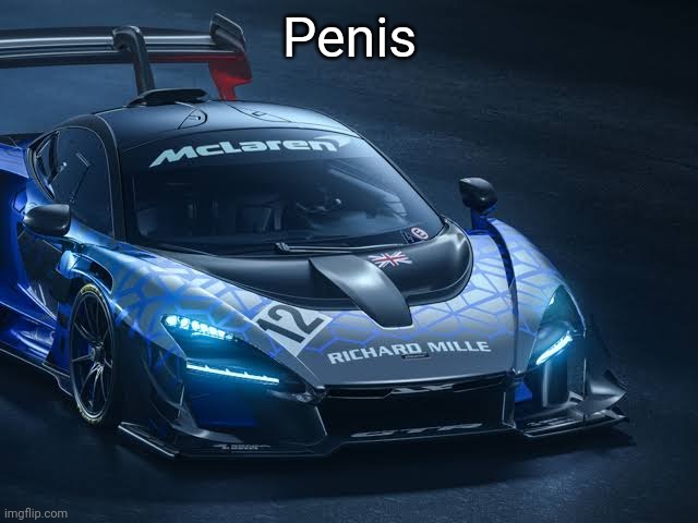 McLaren Senna GTR | Penis | image tagged in mclaren senna gtr | made w/ Imgflip meme maker