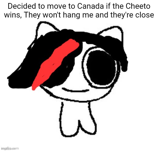 Claire ADHD creature | Decided to move to Canada if the Cheeto wins, They won't hang me and they're close | image tagged in claire adhd creature | made w/ Imgflip meme maker