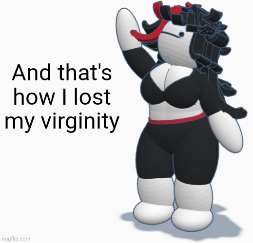 And that's how I lost my virginity Blank Meme Template