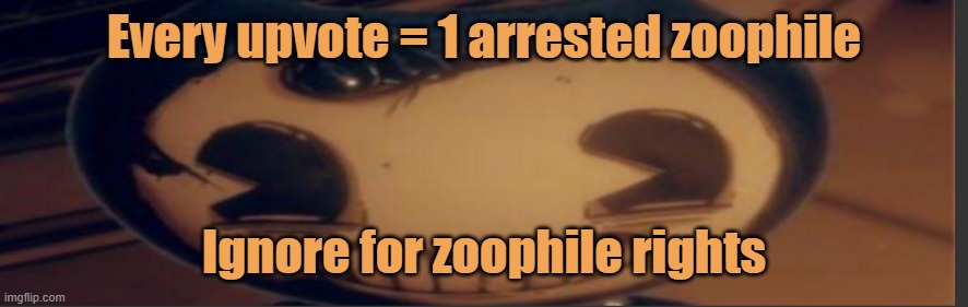 Bendy | Every upvote = 1 arrested zoophile; Ignore for zoophile rights | image tagged in bendy | made w/ Imgflip meme maker