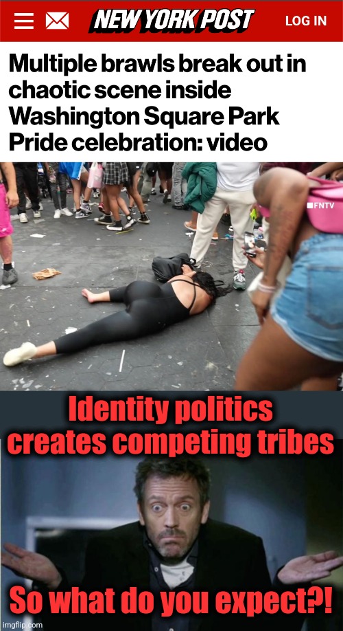 Identity politics creates competing tribes; So what do you expect?! | image tagged in shrug,memes,democrats,joe biden,tribes,identity politics | made w/ Imgflip meme maker