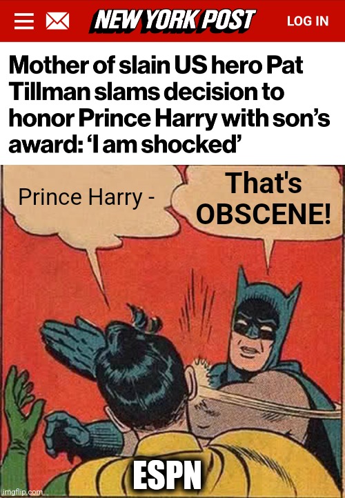 That's
OBSCENE! Prince Harry -; ESPN | image tagged in memes,batman slapping robin,espn,pat tillman,award,prince harry | made w/ Imgflip meme maker