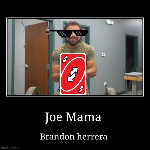 Joe Mama | Brandon herrera | image tagged in funny,demotivationals | made w/ Imgflip demotivational maker