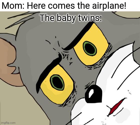 You know how it ends... (offensive  meme) | Mom: Here comes the airplane! The baby twins: | image tagged in memes,unsettled tom,funny,9/11,hol up,911 9/11 twin towers impact | made w/ Imgflip meme maker