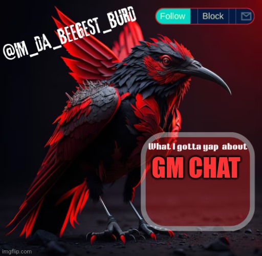 GM CHAT | image tagged in im_da_beegest_burd's announcement temp v2 | made w/ Imgflip meme maker