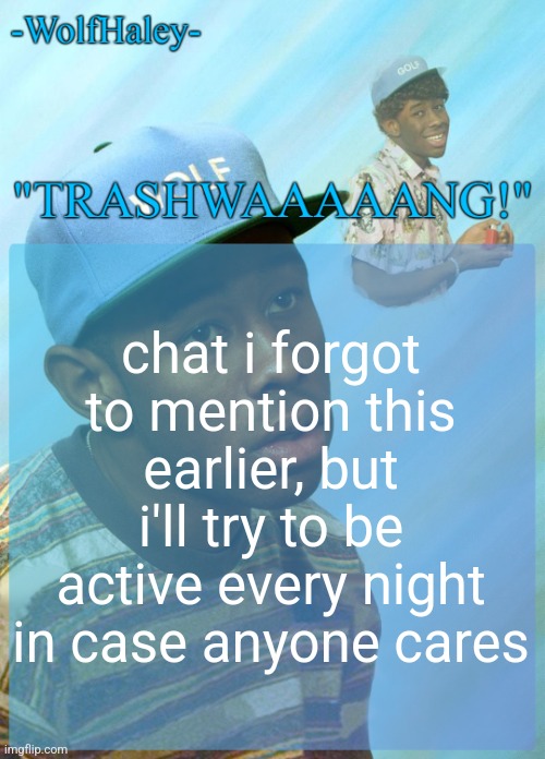 i think i'm leaving camp tomorrow actually | chat i forgot to mention this earlier, but i'll try to be active every night in case anyone cares | image tagged in -wolfhaley- announcement template | made w/ Imgflip meme maker