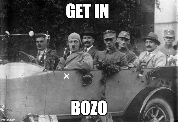 Hitler Get In Loser | GET IN BOZO | image tagged in hitler get in loser | made w/ Imgflip meme maker