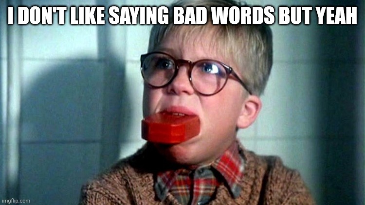 Bad Words Have Become More Common In the 2000s | I DON'T LIKE SAYING BAD WORDS BUT YEAH | image tagged in bad words have become more common in the 2000s | made w/ Imgflip meme maker