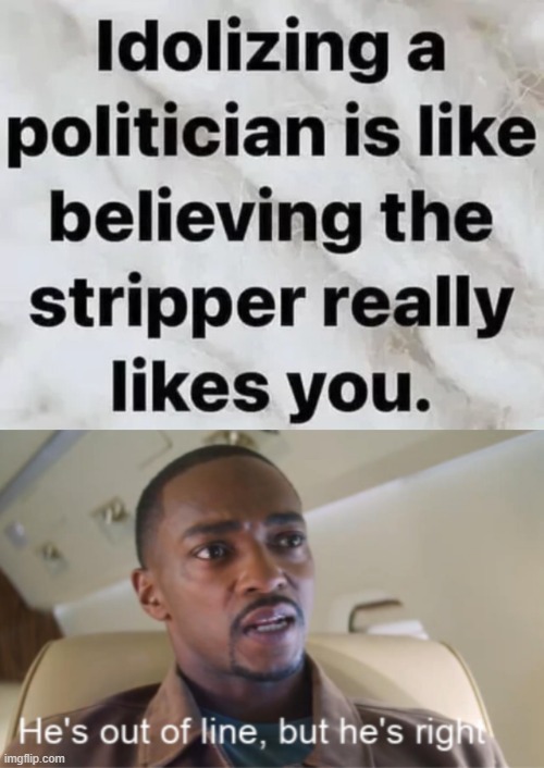 can't disagree on that | image tagged in he's out of line but he's right isolated,politics | made w/ Imgflip meme maker