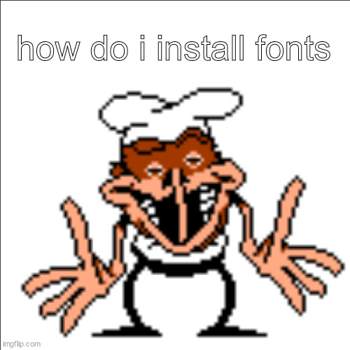 greg shrugging | how do i install fonts | image tagged in greg shrugging | made w/ Imgflip meme maker