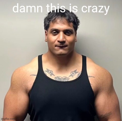 theres a lotta gay stuff here more than straight stuff. another damn thats crazy | damn this is crazy | image tagged in shan mugshot | made w/ Imgflip meme maker