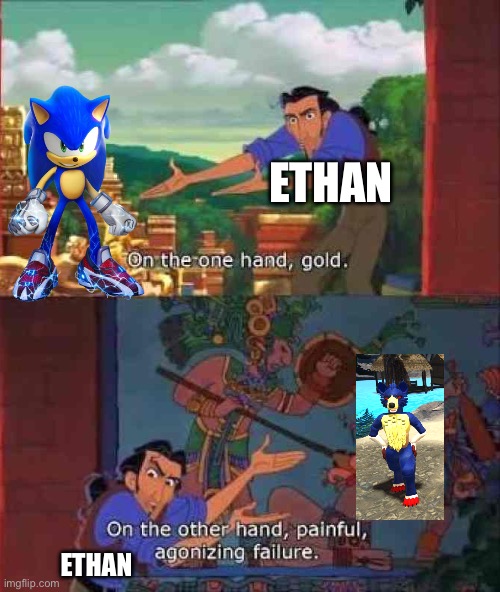 Sonic setting meme | ETHAN; ETHAN | image tagged in on the one hand gold | made w/ Imgflip meme maker