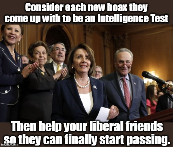 "WE goT tRUmP tHiS TImE!!!!" | Consider each new hoax they come up with to be an Intelligence Test; Then help your liberal friends so they can finally start passing. | image tagged in corrupt democrats,stupid liberals,triggered liberal,democrat,corruption | made w/ Imgflip meme maker