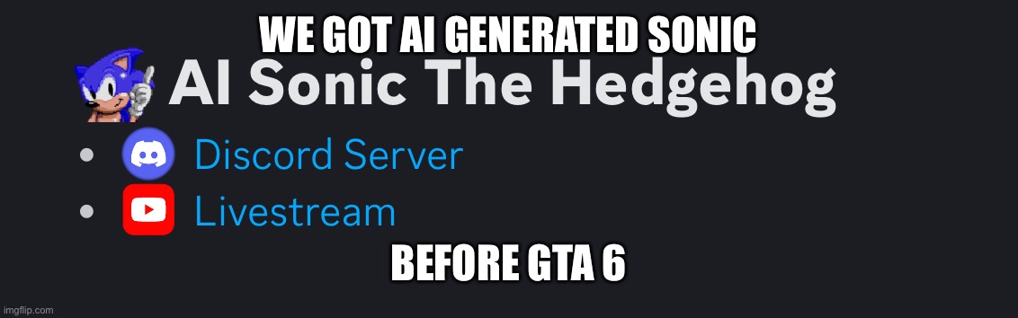 WE GOT AI GENERATED SONIC; BEFORE GTA 6 | made w/ Imgflip meme maker