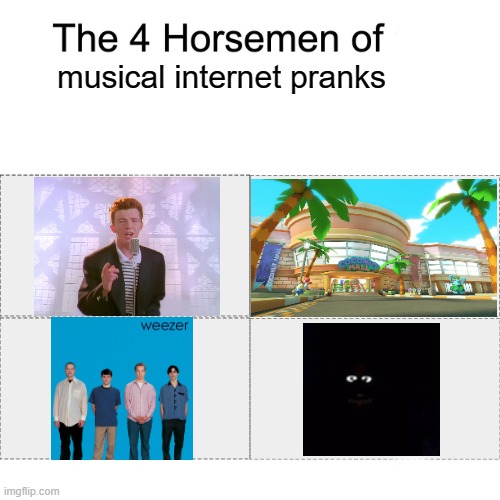 Especially the first and last. | musical internet pranks | image tagged in four horsemen,memes | made w/ Imgflip meme maker
