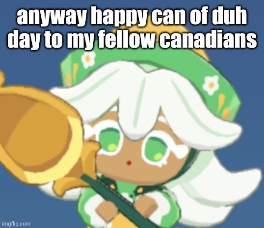 chamomile cokkieoir | anyway happy can of duh day to my fellow canadians | image tagged in chamomile cokkieoir | made w/ Imgflip meme maker