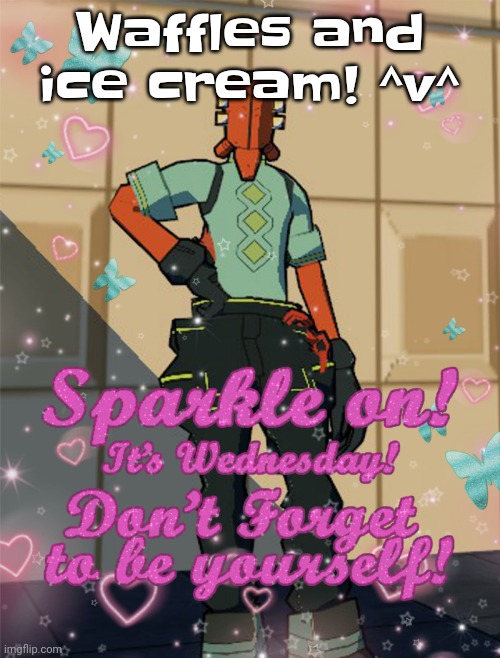 Yuh | Waffles and ice cream! ^v^ | image tagged in bestie slay | made w/ Imgflip meme maker