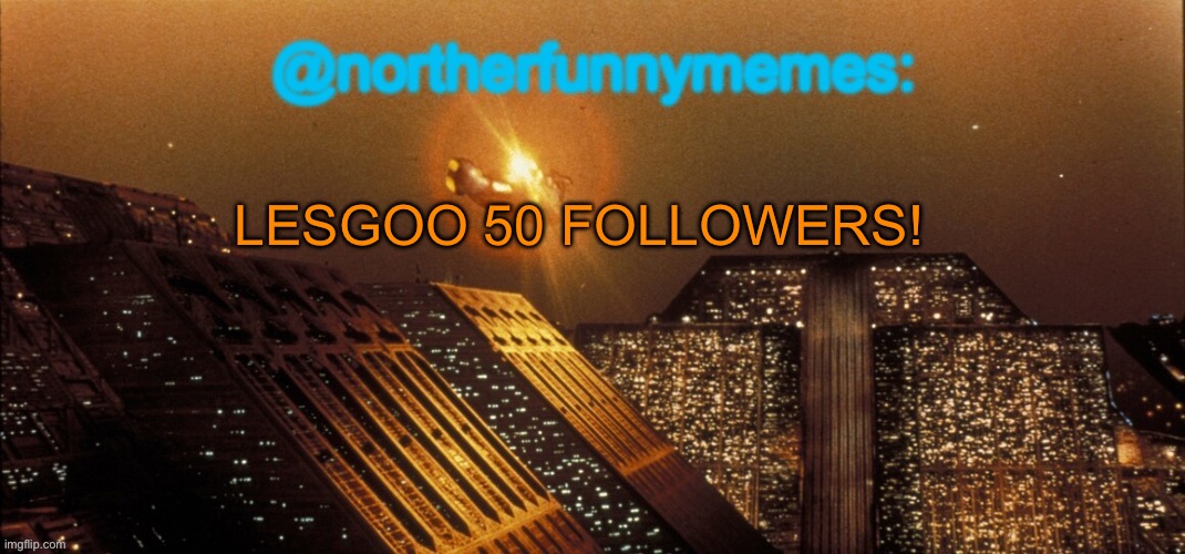 It's crazy how I achieved two milestones in such a short period of time | LESGOO 50 FOLLOWERS! | image tagged in northerfunnymemes announcement template | made w/ Imgflip meme maker