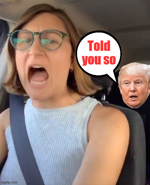 Liberal feminist meltdown | Told you so | image tagged in liberal feminist meltdown | made w/ Imgflip meme maker