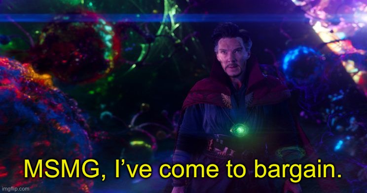 Give me mod for freedom. | MSMG, I’ve come to bargain. | image tagged in doctor strange | made w/ Imgflip meme maker