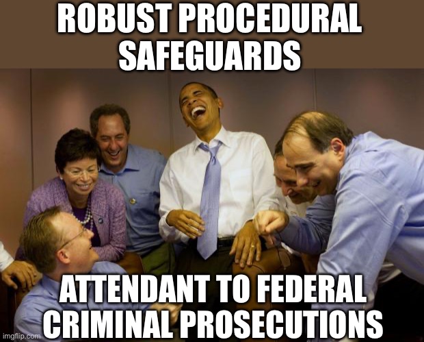 And then she said… | ROBUST PROCEDURAL SAFEGUARDS; ATTENDANT TO FEDERAL CRIMINAL PROSECUTIONS | image tagged in memes,and then i said obama | made w/ Imgflip meme maker