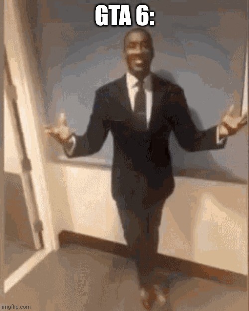 smiling black guy in suit | GTA 6: | image tagged in smiling black guy in suit | made w/ Imgflip meme maker