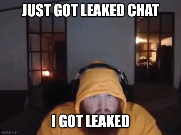 Caseoh mad | JUST GOT LEAKED CHAT I GOT LEAKED | image tagged in caseoh mad | made w/ Imgflip meme maker