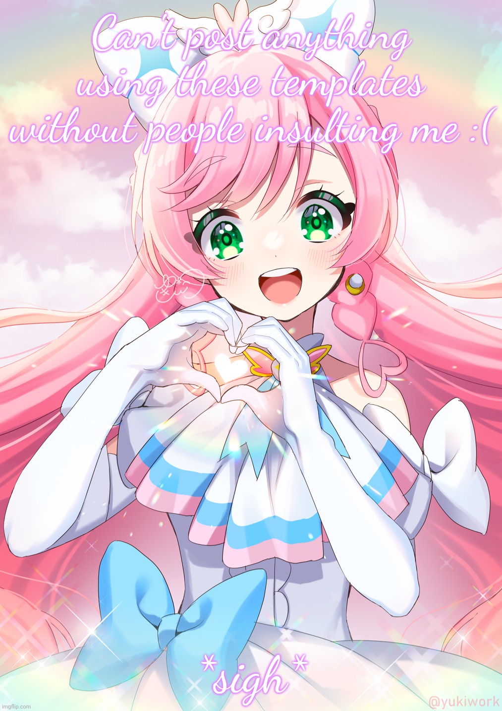 Cure Prism | Can't post anything using these templates without people insulting me :(; *sigh* | image tagged in cure prism | made w/ Imgflip meme maker