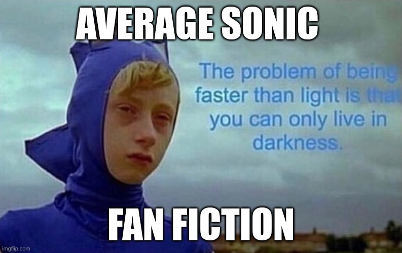 Depression Sonic | AVERAGE SONIC; FAN FICTION | image tagged in depression sonic | made w/ Imgflip meme maker