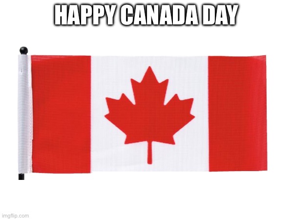 Happy Canada Day | HAPPY CANADA DAY | image tagged in canada day,canadian,meanwhile in canada,oh canada | made w/ Imgflip meme maker