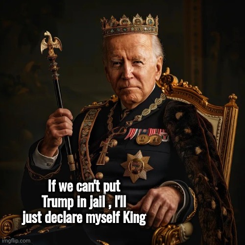 Already a Figurehead | If we can't put Trump in jail , I'll just declare myself King | image tagged in ruler,well yes but actually no,the man behind the slaughter,you underestimate my power,royalty,supreme court | made w/ Imgflip meme maker