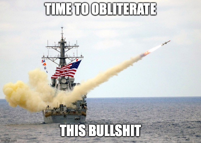 How to deal with anti US internet trolls US Navy style | TIME TO OBLITERATE; THIS BULLSHIT | image tagged in america,badass,based | made w/ Imgflip meme maker