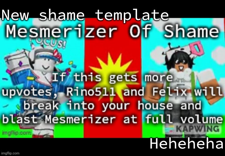 Mesmerizer Of Shame | New shame template; Heheheha | image tagged in mesmerizer of shame | made w/ Imgflip meme maker
