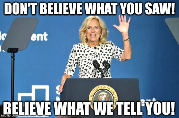 Don't Believe What You Saw! | image tagged in jill biden,joe biden,debate,senile,incompetent,corrupt | made w/ Imgflip meme maker