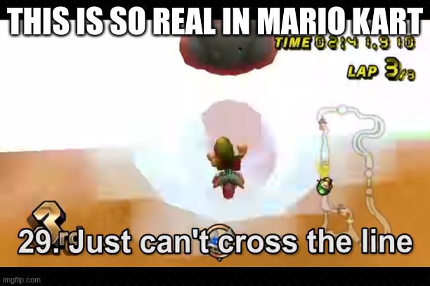 The Mario Kart experience | THIS IS SO REAL IN MARIO KART | image tagged in mario kart,wii,bad day,funny | made w/ Imgflip meme maker