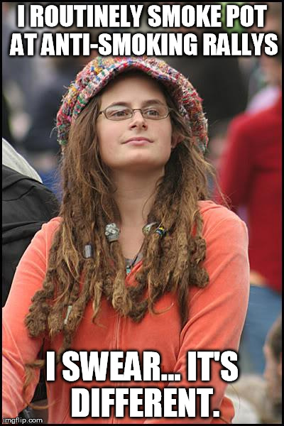 it's different | I ROUTINELY SMOKE POT AT ANTI-SMOKING RALLYS I SWEAR... IT'S DIFFERENT. | image tagged in memes,college liberal,liberal,smoking,pot,smoking pot | made w/ Imgflip meme maker