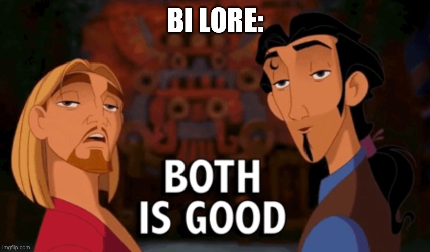 Both is Good | BI LORE: | image tagged in both is good | made w/ Imgflip meme maker