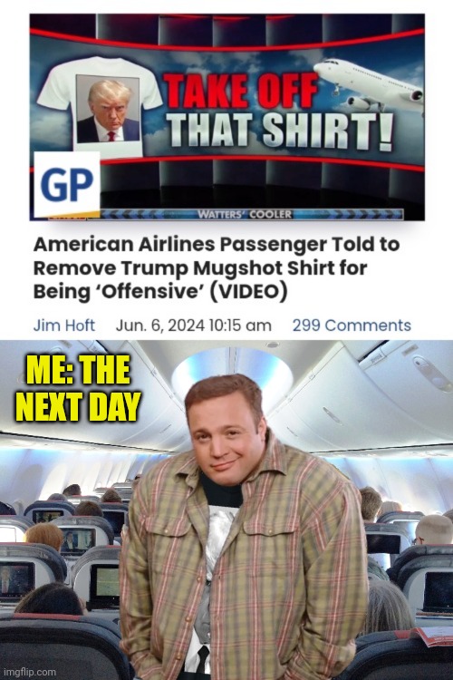 UnAmerican Airlines | ME: THE NEXT DAY | image tagged in american airlines,kevin james,donald trump,maga | made w/ Imgflip meme maker