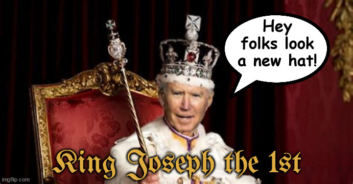 King Joseph the 1st | Hey folks look a new hat! King Joseph the 1st | image tagged in us first king,king joe,maga madness,screwtus,trump immunity,fascist free for all | made w/ Imgflip meme maker