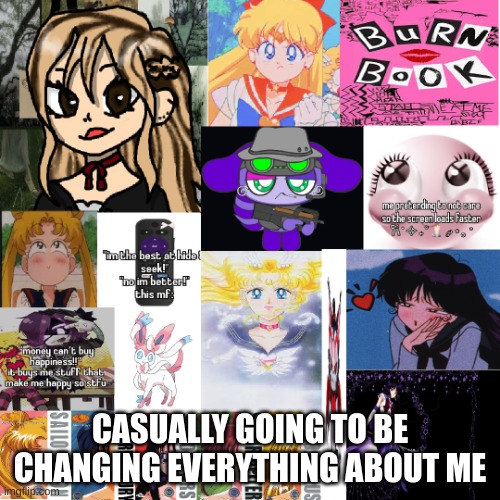 FEP tem 3 | CASUALLY GOING TO BE CHANGING EVERYTHING ABOUT ME | image tagged in fep tem 3 | made w/ Imgflip meme maker