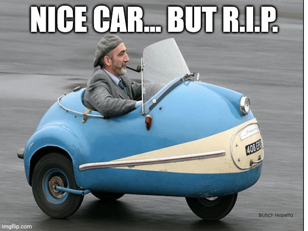 Rip dude | NICE CAR... BUT R.I.P. | image tagged in car,stupidity | made w/ Imgflip meme maker