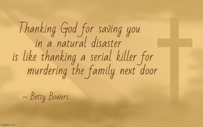 Thanking God For Saving You | image tagged in atheism,disaster,serial killer,save me,atheist,murder | made w/ Imgflip meme maker