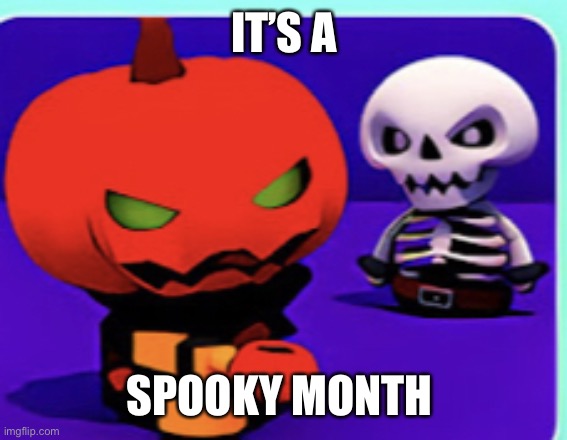 spooky month meme | IT’S A; SPOOKY MONTH | image tagged in skidd and pumpy | made w/ Imgflip meme maker
