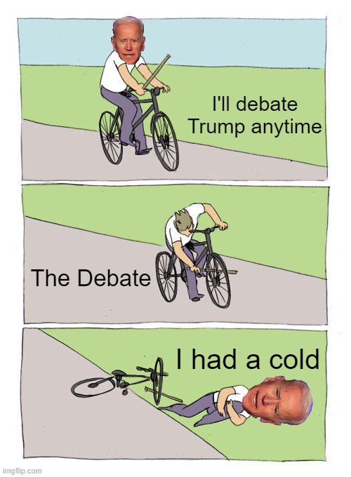 Bike Fall | I'll debate Trump anytime; The Debate; I had a cold | image tagged in memes,bike fall | made w/ Imgflip meme maker