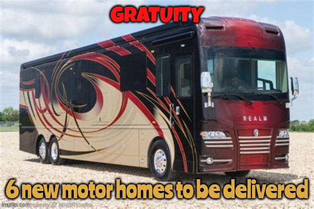 GRATUITIES COMING | GRATUITY; 6 new motor homes to be delivered | image tagged in scotus,fascists,oilgarciy,broken oaths,maga morons,above the law is the law | made w/ Imgflip meme maker