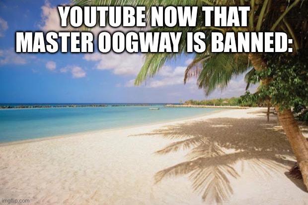 Speed McQueen next | YOUTUBE NOW THAT MASTER OOGWAY IS BANNED: | image tagged in island paradise,youtube,youtube shorts,master oogway | made w/ Imgflip meme maker