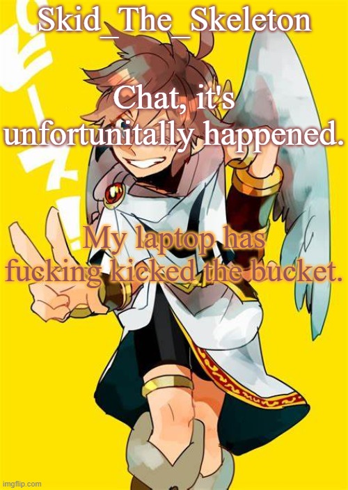 It still works, but.. | Chat, it's unfortunitally happened. My laptop has fucking kicked the bucket. | image tagged in i want him to fck me | made w/ Imgflip meme maker