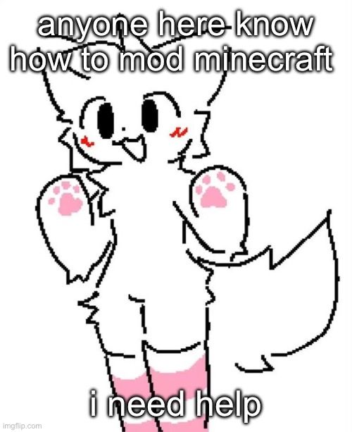 im using forge btw | anyone here know how to mod minecraft; i need help | image tagged in boykisser | made w/ Imgflip meme maker